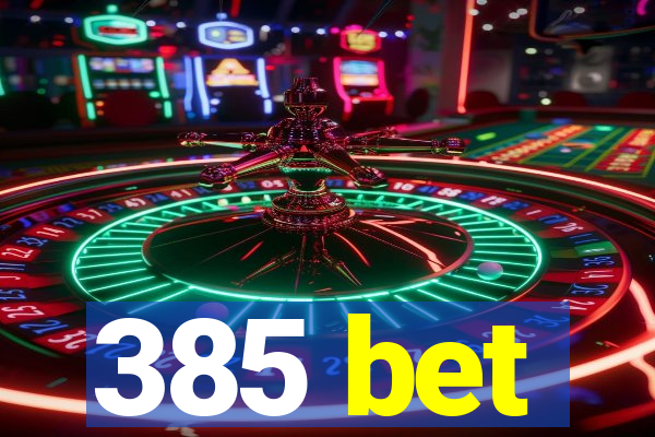 385 bet