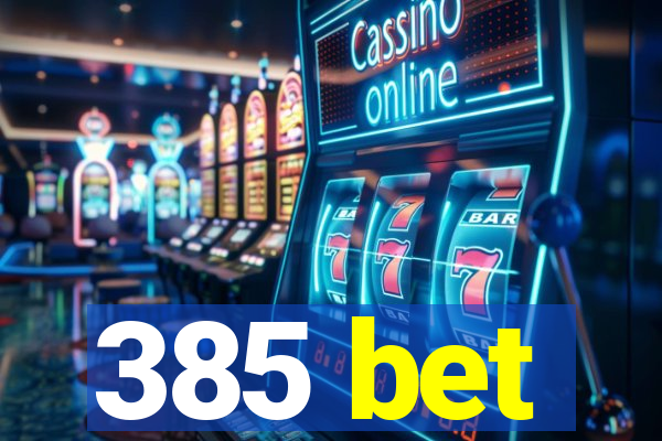 385 bet