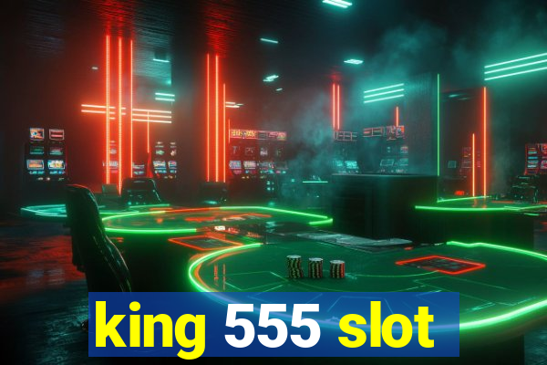 king 555 slot