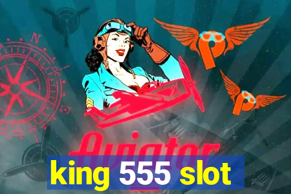 king 555 slot