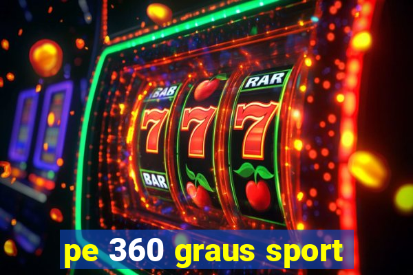 pe 360 graus sport