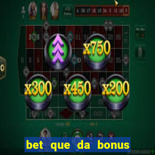 bet que da bonus no cadastro sem deposito