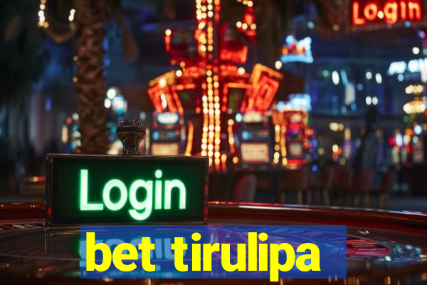 bet tirulipa