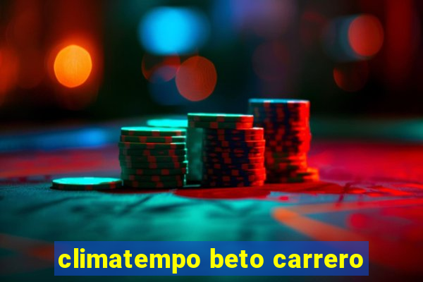 climatempo beto carrero