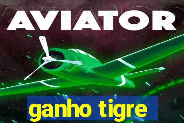 ganho tigre