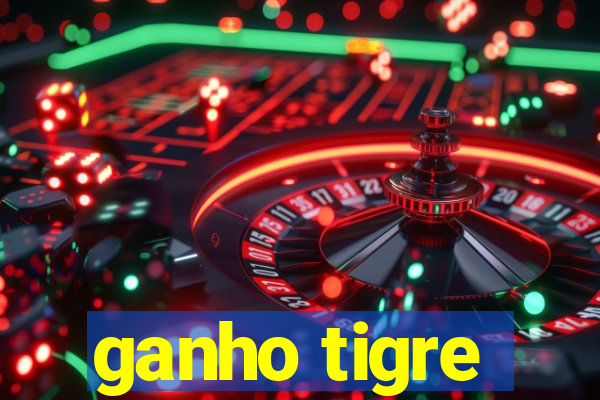 ganho tigre