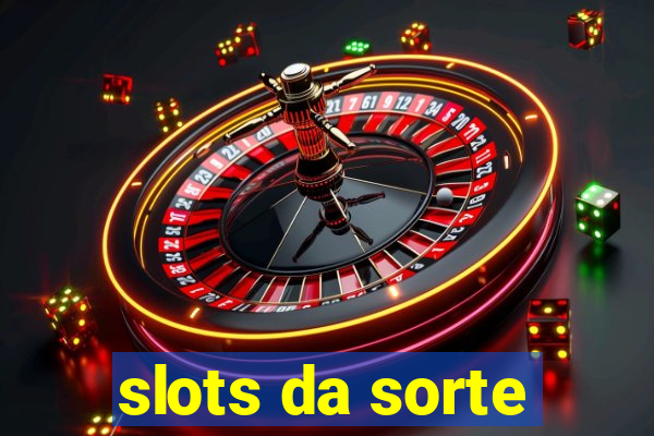 slots da sorte