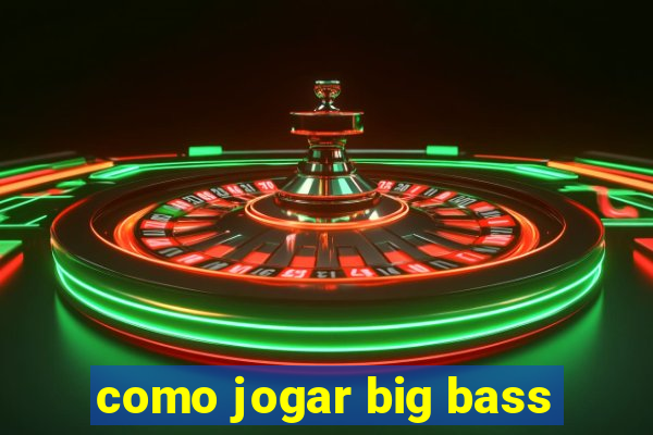 como jogar big bass