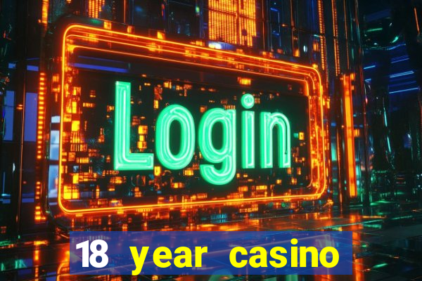 18 year casino near me