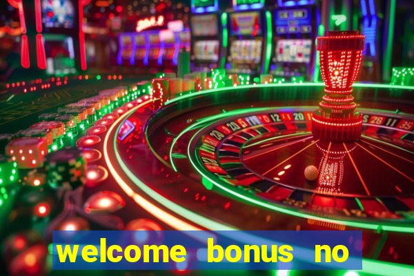 welcome bonus no deposit casino