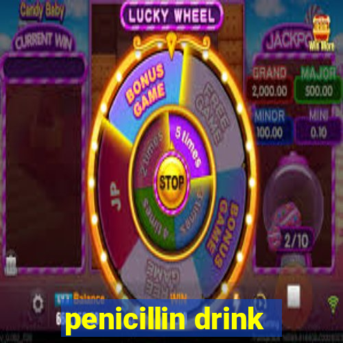 penicillin drink