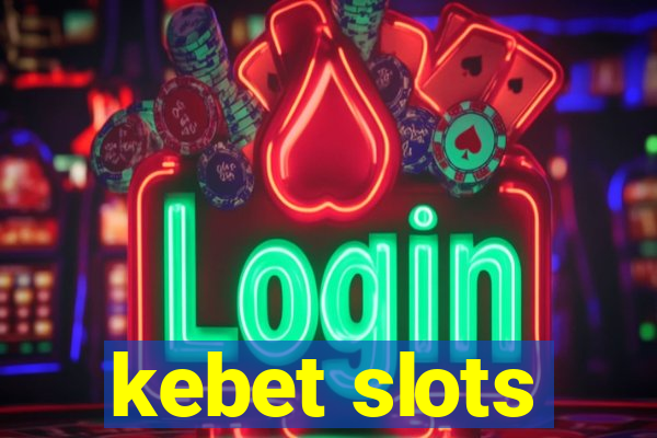 kebet slots