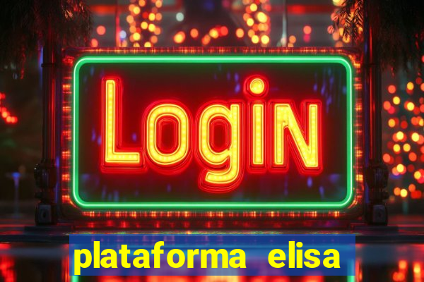 plataforma elisa bet é confiável