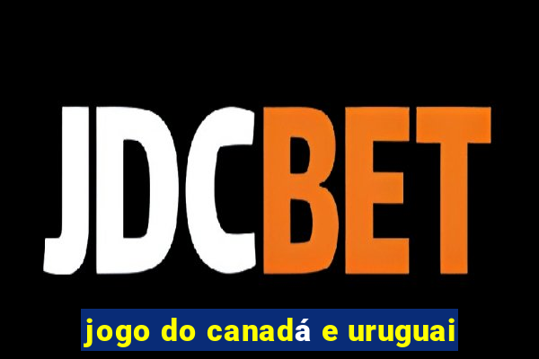 jogo do canadá e uruguai