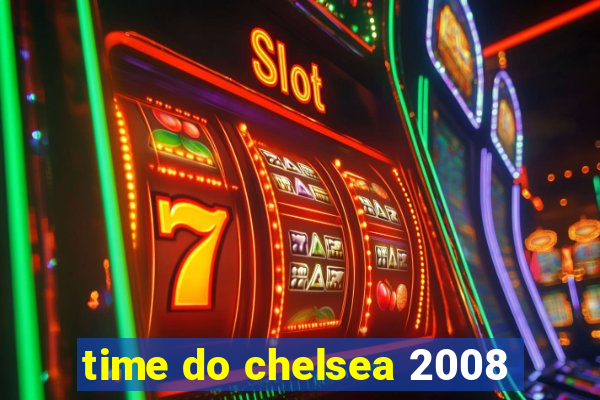 time do chelsea 2008