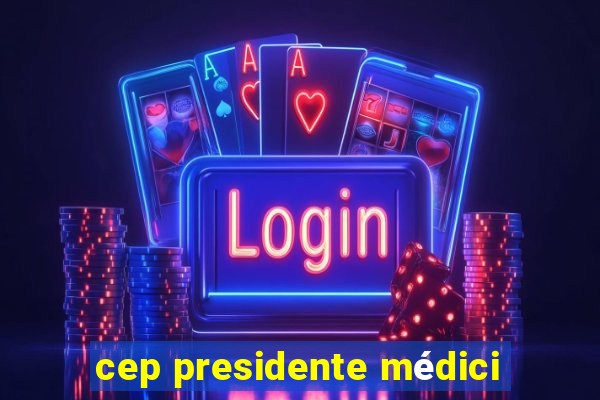 cep presidente médici