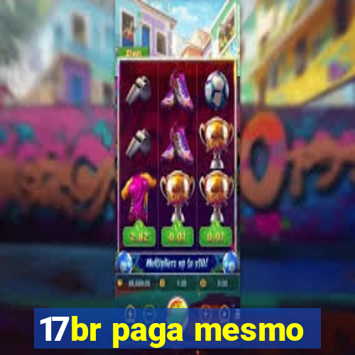 17br paga mesmo