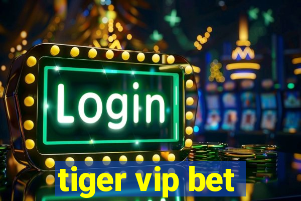 tiger vip bet