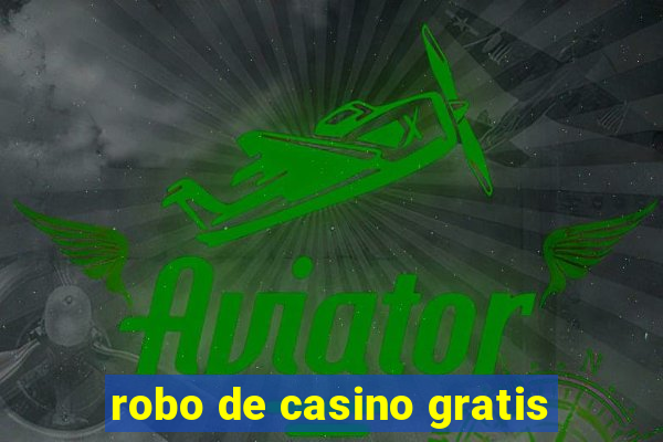 robo de casino gratis