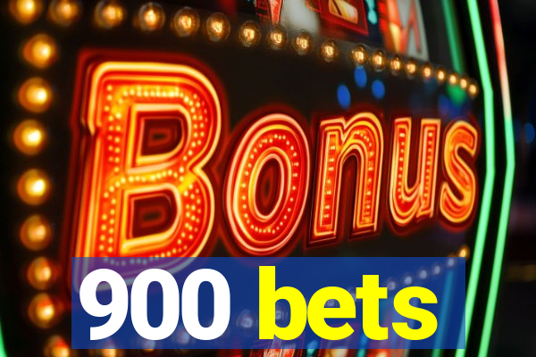 900 bets