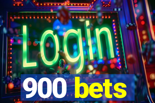 900 bets