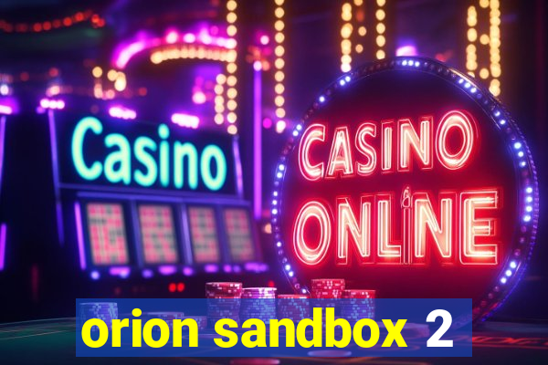 orion sandbox 2