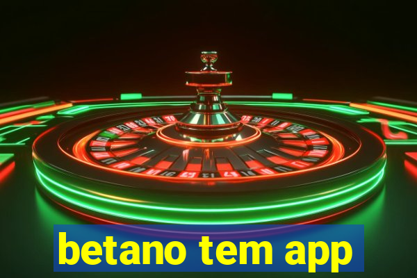 betano tem app