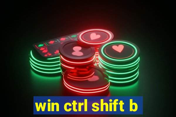 win ctrl shift b