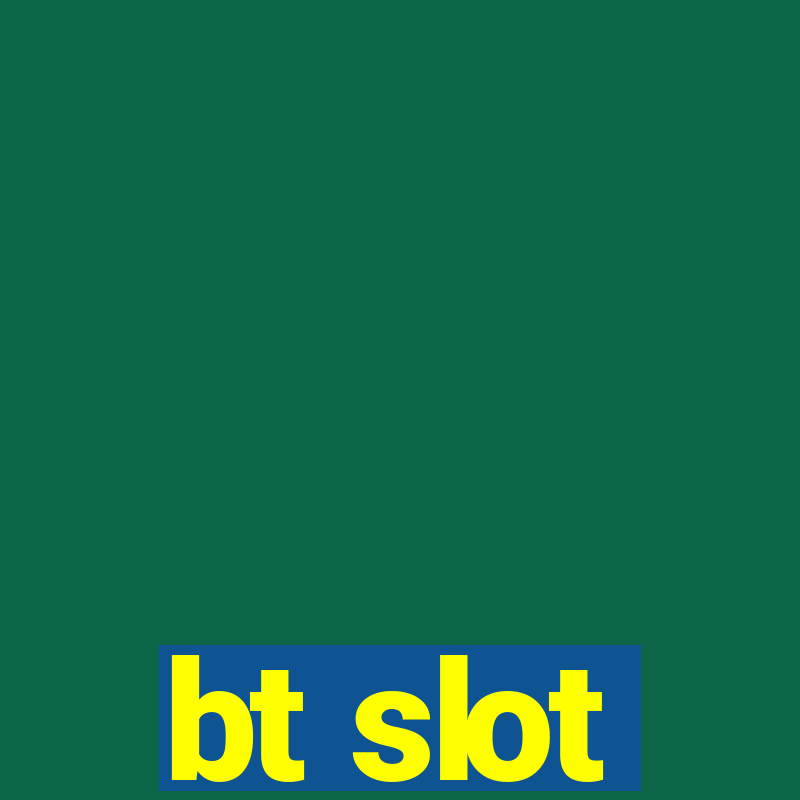 bt slot