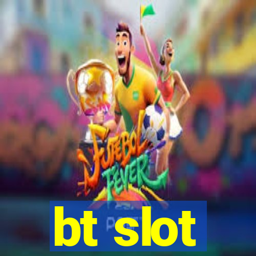 bt slot