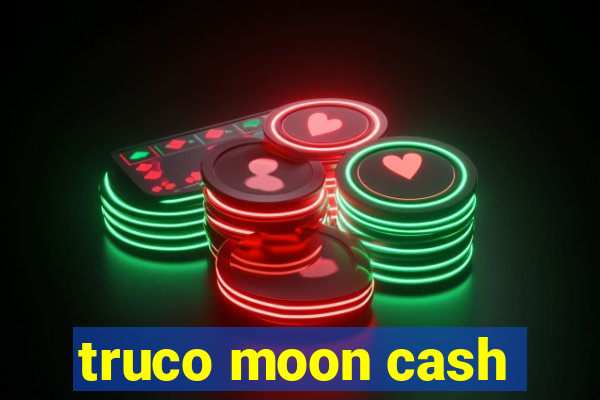 truco moon cash