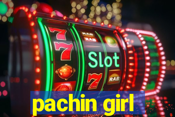 pachin girl