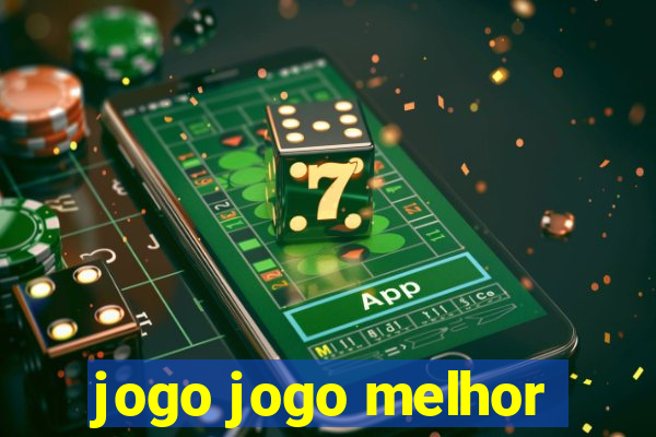 jogo jogo melhor