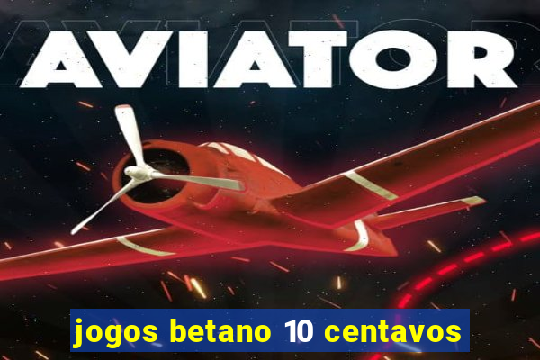 jogos betano 10 centavos