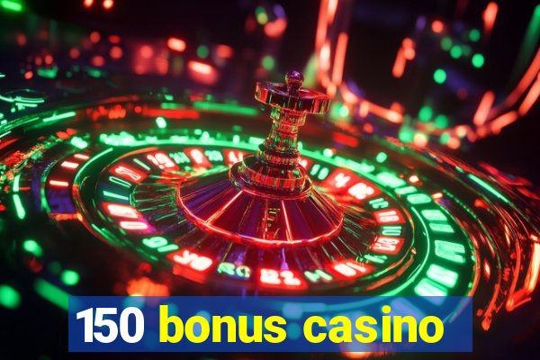 150 bonus casino