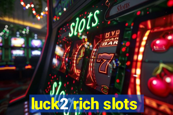 luck2 rich slots