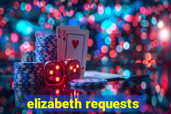 elizabeth requests