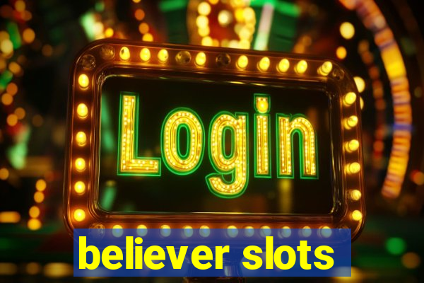 believer slots