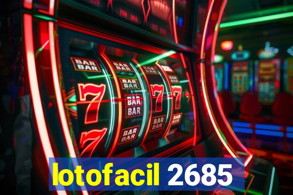 lotofacil 2685