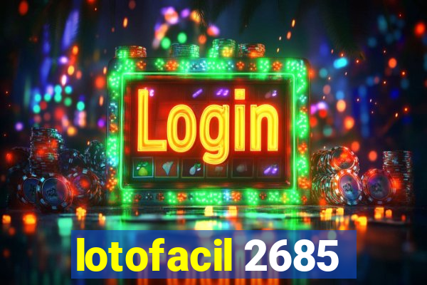 lotofacil 2685