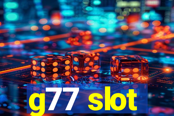 g77 slot