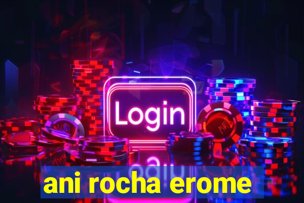 ani rocha erome