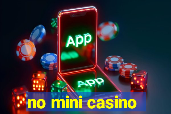 no mini casino