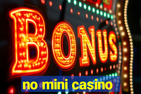 no mini casino