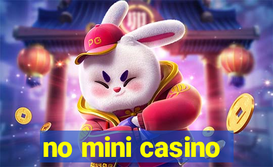 no mini casino