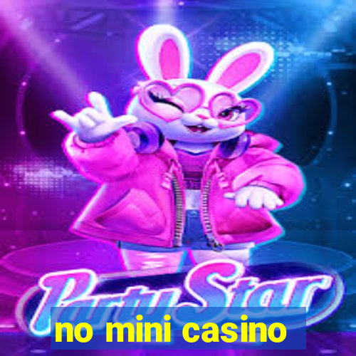 no mini casino