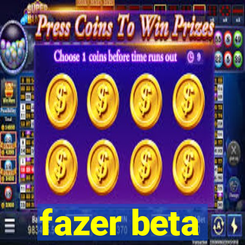 fazer beta