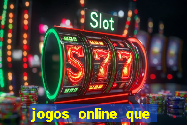 jogos online que dá dinheiro de verdade