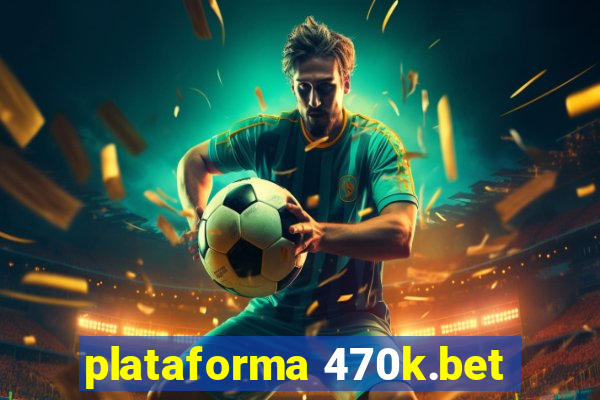 plataforma 470k.bet