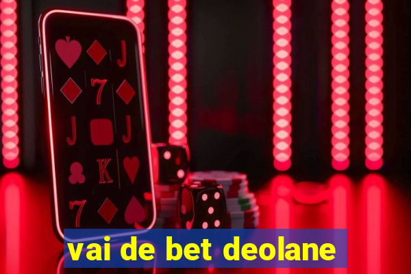 vai de bet deolane